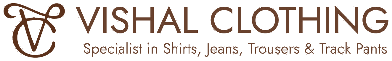 Vishal Clothing — Specialist in Shirts, Jeans, Trousers and Track Pants