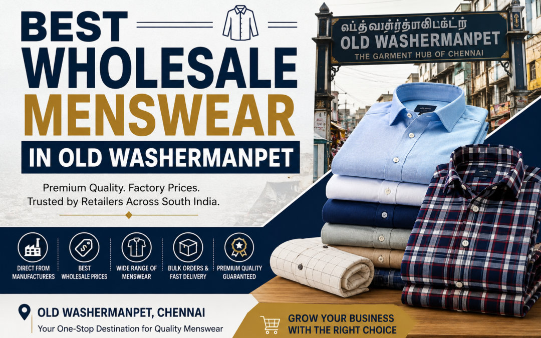 Best Wholesale Menswear in Old Washermanpet: Your Complete Guide to Premium Men’s Clothing at Factory Prices